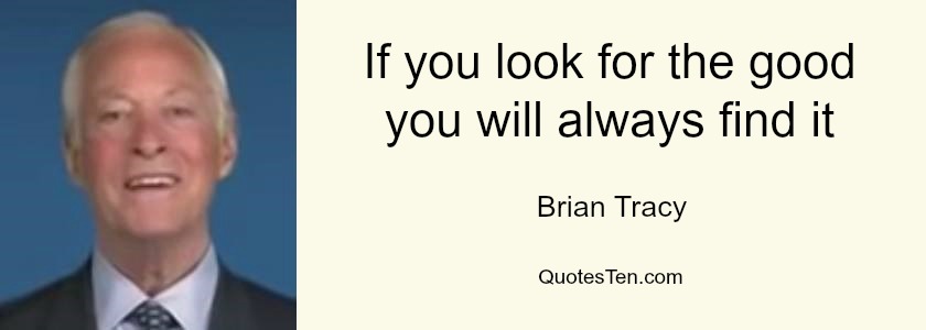 Brian-Tracy-Quote-Look-for-the-good-1.jpg
